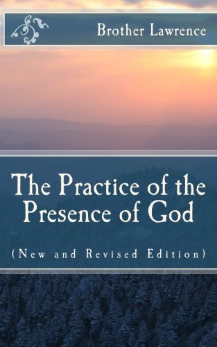 The Practice of the Presence of God: (New and Revised Edition)