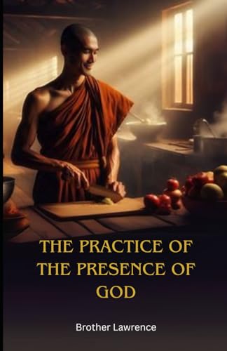 The Practice of the Presence of God: The Best Rule of a Holy Life von Independently published