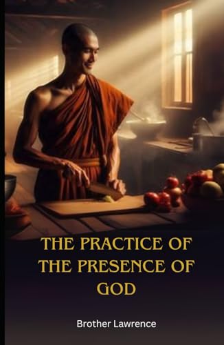 The Practice of the Presence of God: The Best Rule of a Holy Life von Independently published