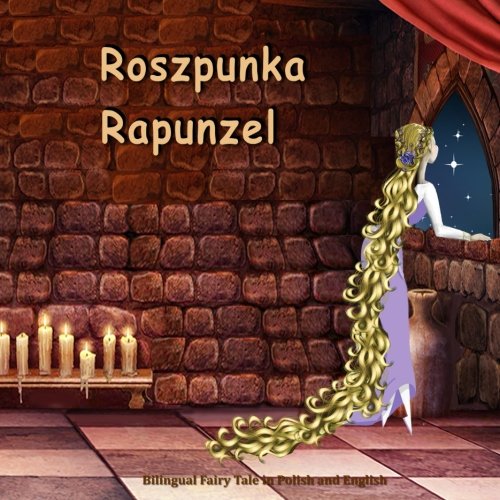 Roszpunka. Rapunzel. Bilingual Fairy Tale in Polish and English: Dual Language Illustrated Book for Children (Polish and English Edition)