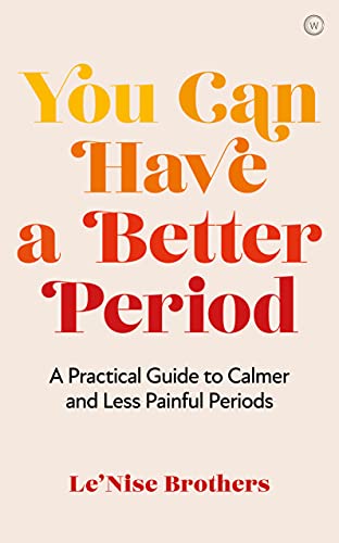 You Can Have a Better Period: A Practical Guide to Pain-free and Calmer Periods