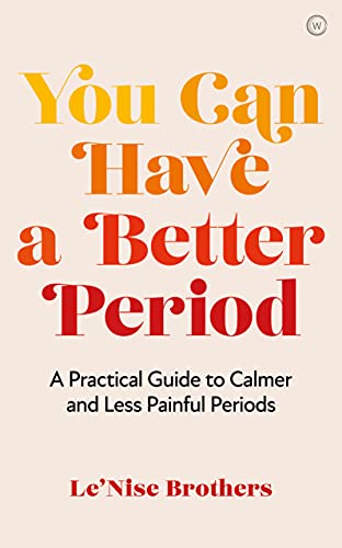 You Can Have a Better Period: A Practical Guide to Pain-free and Calmer Periods