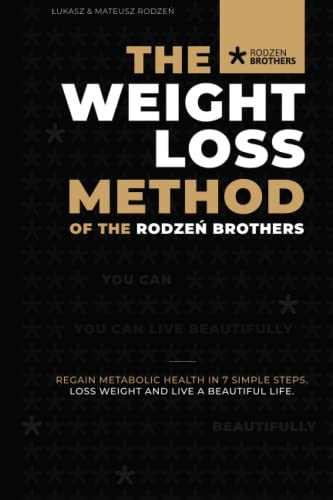 The Weight Loss Method of the Rodzeń Brothers: Regain metabolic health in 7 simple steps. Loss weight and live beautifully! The Weight Loss Method of the Rodzeń Brothers: Regain metabolic health in 7 simple steps. Loss weight and live beautifully!