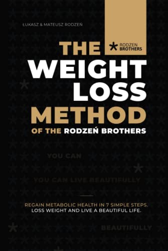 The Weight Loss Method of the Rodzeń Brothers: Restore your metabolic health in 7 easy steps. Lose weight healthily and live beautifully! von e-isbn.pl