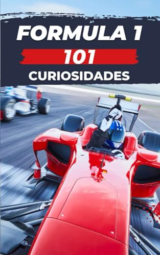 101 CURIOSIDADES FORMULA 1: Increíbles y Sorprendentes Acontecimientos 101 CURIOSIDADES FORMULA 1: Increíbles y Sorprendentes Acontecimientos