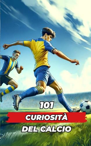 101 CURIOSITÀ CALCIO: Libro Di Calcio