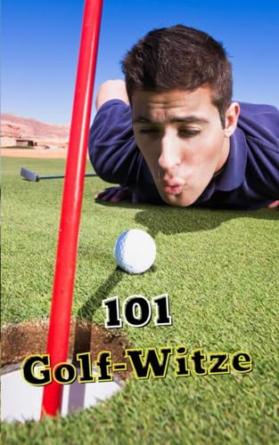 101 Golf-Witze: Witze, berühmte Zitate und unterhaltsame Anekdoten