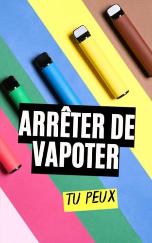 Arrêter de Vapoter : Tu Peux Arrêter de Vapoter : Tu Peux von Independently published