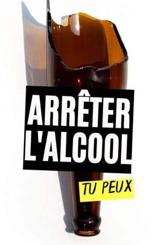 Arrêter l'alcool : Tu peux Arrêter l'alcool : Tu peux von Independently published