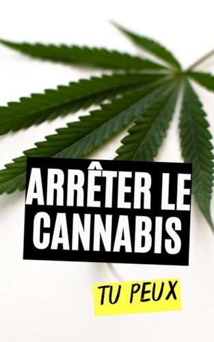 Arrêter le Cannabis : Tu Peux Arrêter le Cannabis : Tu Peux von Independently published