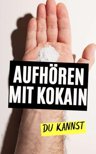 Aufhören mit Kokain : Du Kannst Aufhören mit Kokain : Du Kannst von Independently published