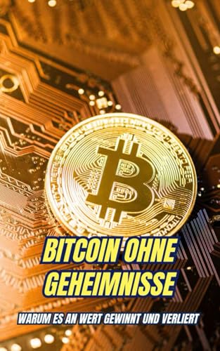 Bitcoin Ohne Geheimnisse : Warum es an Wert gewinnt und verliert Bitcoin Ohne Geheimnisse : Warum es an Wert gewinnt und verliert von Independently published