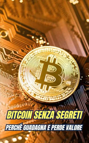 Bitcoin Senza Segreti : Perché Guadagna e Perde Valore Bitcoin Senza Segreti : Perché Guadagna e Perde Valore von Independently published