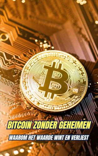 Bitcoin Zonder Geheimen : Waarom Het Waarde Wint en Verliest Bitcoin Zonder Geheimen : Waarom Het Waarde Wint en Verliest von Independently published