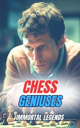 Chess Geniuses : Immortal Legends Chess Geniuses : Immortal Legends von Independently published