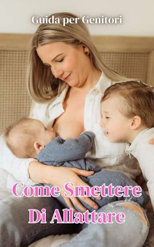 Come Smettere di Allattare : Guida per Genitori Come Smettere di Allattare : Guida per Genitori von Independently published
