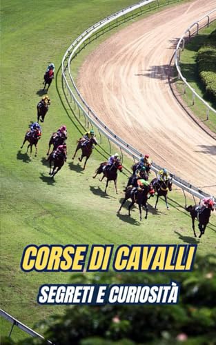 Corse di Cavalli : Segreti e Curiosità Corse di Cavalli : Segreti e Curiosità von Independently published
