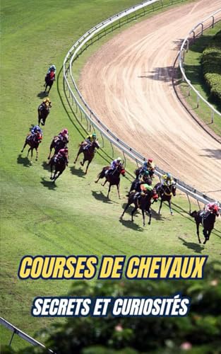 Courses de Chevaux : Secrets et Curiosités Courses de Chevaux : Secrets et Curiosités von Independently published