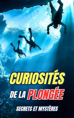 Curiosités de la Plongée : Secrets et Mystères Curiosités de la Plongée : Secrets et Mystères von Independently published
