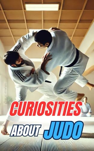 Curiosities about Judo: Secrets and Incredible Facts Curiosities about Judo: Secrets and Incredible Facts von Independently published