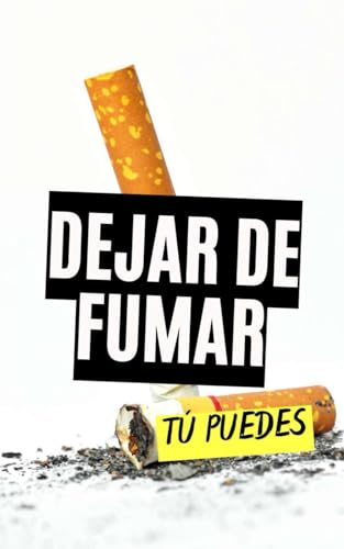 Dejar de Fumar : Tú Puedes Dejar de Fumar : Tú Puedes von Independently published