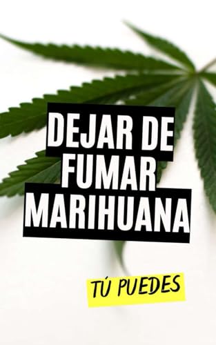 Dejar de Fumar Marihuana : Tú Puedes Dejar de Fumar Marihuana : Tú Puedes von Independently published