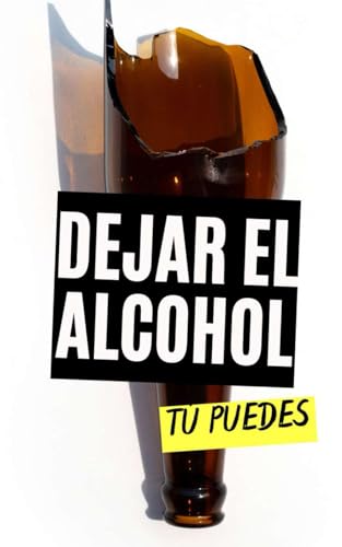 Dejar el Alcohol : Tú Puedes Dejar el Alcohol : Tú Puedes von Independently published