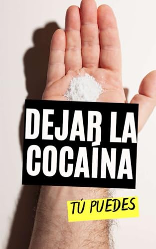 Dejar la Cocaína : Tú Puedes Dejar la Cocaína : Tú Puedes von Independently published