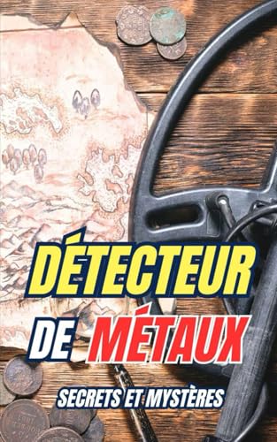 Détecteur de Métaux : Secrets et Mystères Détecteur de Métaux : Secrets et Mystères von Independently published