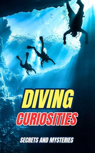 Diving Curiosities : Secrets and Mysteries Diving Curiosities : Secrets and Mysteries von Independently published