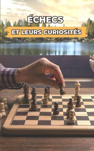 Échecs et leurs Curiosités: Événements Incroyables et Surprenants Échecs et leurs Curiosités: Événements Incroyables et Surprenants von Independently published