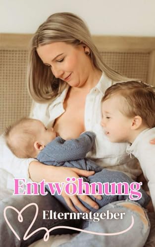 Entwöhnung : Elternratgeber Entwöhnung : Elternratgeber von Independently published