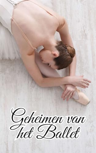 Geheimen van het Ballet: Weetjes en Ongelooflijke Feiten Geheimen van het Ballet: Weetjes en Ongelooflijke Feiten von Independently published
