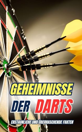 Geheimnisse der Darts : Erstaunliche und Überraschende Fakten Geheimnisse der Darts : Erstaunliche und Überraschende Fakten von Independently published