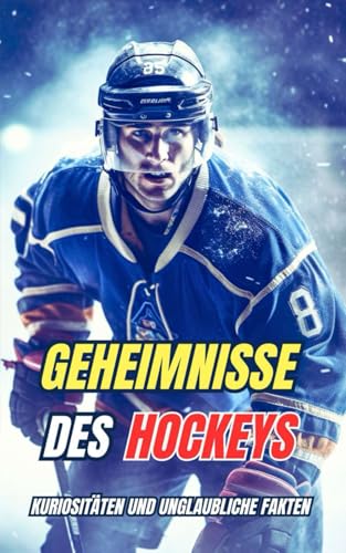 Geheimnisse des Hockeys : Kuriositäten und unglaubliche Fakten