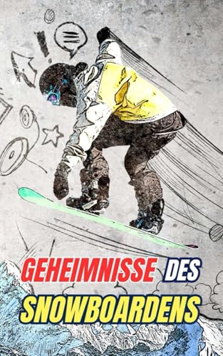 Geheimnisse des Snowboardens: Mythen, Heldentaten und Kuriositäten Geheimnisse des Snowboardens: Mythen, Heldentaten und Kuriositäten von Independently published