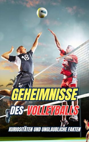 Geheimnisse des Volleyballs : Kuriositäten und unglaubliche Fakten Geheimnisse des Volleyballs : Kuriositäten und unglaubliche Fakten von Independently published