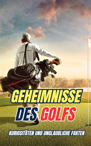 Geheimnisse des golfs: Kuriositäten und unglaubliche Fakten