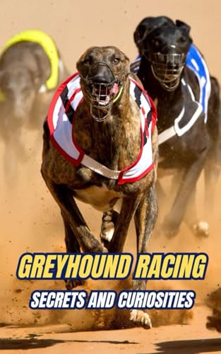 Greyhound Racing : Secrets and Curiosities Greyhound Racing : Secrets and Curiosities von Independently published
