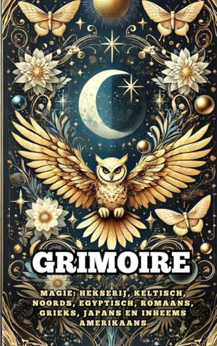 Grimoire. Magie: Hekserij, Keltisch, Noords, Egyptisch, Romaans, Grieks, Japans en Inheems Amerikaans Grimoire. Magie: Hekserij, Keltisch, Noords, Egyptisch, Romaans, Grieks, Japans en Inheems Amerikaans von Independently published