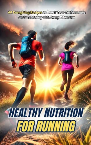 Healthy Nutrition for Running: 60 Energizing recipes to boost your performance and well-being with every kilometer Healthy Nutrition for Running: 60 Energizing recipes to boost your performance and well-being with every kilometer von Independently published