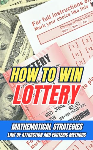 How to win lottery : Mathematical Strategies, law of attraction, and esoteric methods How to win lottery : Mathematical Strategies, law of attraction, and esoteric methods von Independently published