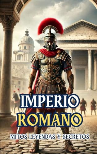 Imperio Romano : Mitos, Leyendas y Secretos Imperio Romano : Mitos, Leyendas y Secretos von Independently published