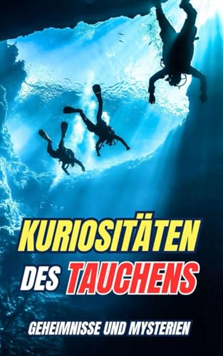 Kuriositäten des Tauchens : Geheimnisse und Mysterien Kuriositäten des Tauchens : Geheimnisse und Mysterien von Independently published