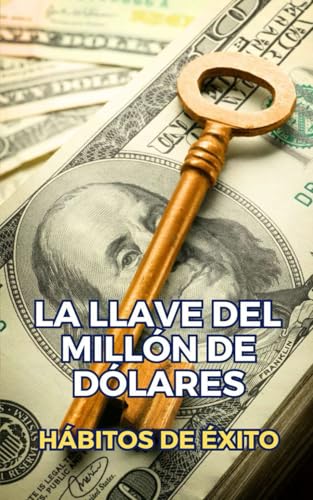La Llave del Millón de Dólares : Hábitos de Éxito La Llave del Millón de Dólares : Hábitos de Éxito von Independently published