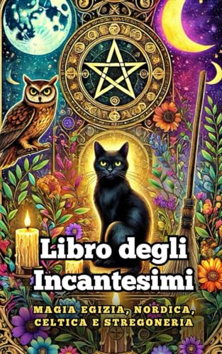 Libro degli Incantesimi : Magia Egizia, Nordica, Celtica e Stregoneria Libro degli Incantesimi : Magia Egizia, Nordica, Celtica e Stregoneria von Independently published