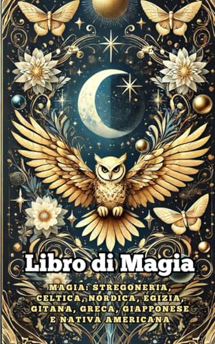 Libro di Magia. Magia: Stregoneria, Celtica, Nordica, Egizia, Gitana, Greca, Giapponese e Nativa Americana Libro di Magia. Magia: Stregoneria, Celtica, Nordica, Egizia, Gitana, Greca, Giapponese e Nativa Americana von Independently published
