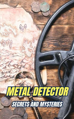Metal Detector : Secrets and Mysteries Metal Detector : Secrets and Mysteries von Independently published