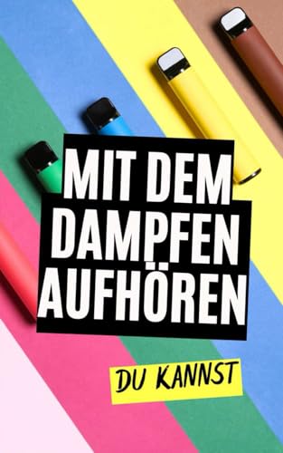 Mit dem Dampfen aufhören : Du kannst! Mit dem Dampfen aufhören : Du kannst! von Independently published