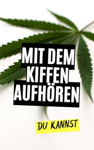 Mit dem Kiffen aufhören : Du kannst! Mit dem Kiffen aufhören : Du kannst! von Independently published